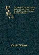 Encyclopdie Ou Dictionnaire Raisonn Des Sciences Des Arts Et Des Mtiers, Volume 26 (French Edition)