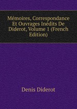 Mmoires, Correspondance Et Ouvrages Indits De Diderot, Volume 1 (French Edition)