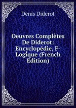 Oeuvres Compltes De Diderot: Encyclopdie, F-Logique (French Edition)