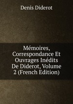 Mmoires, Correspondance Et Ouvrages Indits De Diderot, Volume 2 (French Edition)