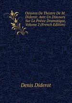 Oeuvres De Thatre De M. Diderot: Avec Un Discours Sur La Posie Dramatique, Volume 2 (French Edition)