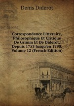 Correspondance Littraire, Philosophique Et Critique De Grimm Et De Diderot, Depuis 1753 Jusqu`en 1790, Volume 12 (French Edition)