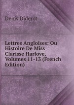 Lettres Angloises: Ou Histoire De Miss Clarisse Harlove, Volumes 11-13 (French Edition)