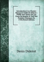 Introduction  La Chymie: Manuscrit Indit De Diderot : Publi Avec Notice Sur Les Cours De Rouelle Et Tarif Des Produits Chimiques En 1758 (French Edition)