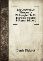 Les Oeuvres De Sneque Le Philosophe: Tr. En Franois, Volume 5 (French Edition)