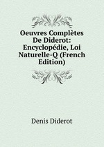 Oeuvres Compltes De Diderot: Encyclopdie, Loi Naturelle-Q (French Edition)