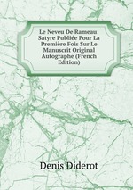 Le Neveu De Rameau: Satyre Publie Pour La Premire Fois Sur Le Manuscrit Original Autographe (French Edition)