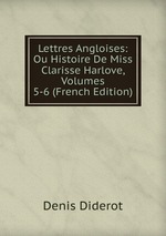 Lettres Angloises: Ou Histoire De Miss Clarisse Harlove, Volumes 5-6 (French Edition)