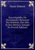 Encyclopdie, Ou Dictionnaire Raisonn Des Sciences, Des Arts Et Des Mtiers, Volume 36 (French Edition)