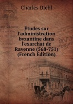 tudes sur l`administration byzantine dans l`exarchat de Ravenne (568-751) (French Edition)