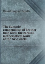 The Sumario compendioso of Brother Juan Diez; the earliest mathematical work of the New world