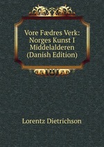 Vore Fdres Verk: Norges Kunst I Middelalderen (Danish Edition)