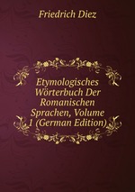 Etymologisches Wrterbuch Der Romanischen Sprachen, Volume 1 (German Edition)