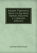 Adolph Tidemand, Hans Liv Og Hans Vrker, Volumes 1-2 (Danish Edition)