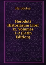 Herodoti Historiarum Libri Ix, Volumes 1-2 (Latin Edition)