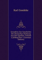 Grundrisz Zur Geschichte Der Deutschen Dichtung Aus Den Quellen, Volume 5,&Nbsp;Part 2 (German Edition)