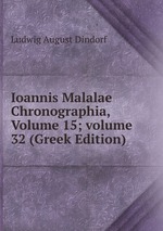 Ioannis Malalae Chronographia, Volume 15; volume 32 (Greek Edition)