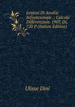 Lezioni Di Analisi Infinitesimale .: Calcolo Differenziale. 1907. Di, 720 P (Italian Edition)