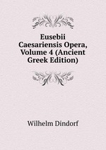 Eusebii Caesariensis Opera, Volume 4 (Ancient Greek Edition)