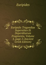 Euripidis Tragoediae Superstites Et Deperditarum Fragmenta, Volume 3, page 2 (Ancient Greek Edition)
