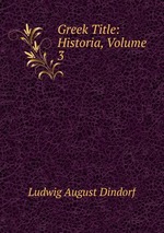 Greek Title: Historia, Volume 3