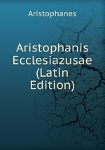 Aristophanis Ecclesiazusae (Latin Edition)
