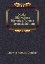 Diodori Bibliotheca Historica, Volume 1 (Spanish Edition)