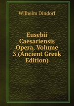 Eusebii Caesariensis Opera, Volume 3 (Ancient Greek Edition)