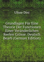 Grundlagen Fr Eine Theorie Der Functionen Einer Vernderlichen Reelen Grsse. Deutsch Bearb (German Edition)