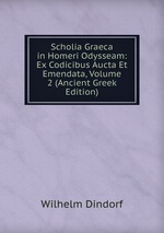 Scholia Graeca in Homeri Odysseam. Ex Codicibus Aucta Et Emendata Volume 2