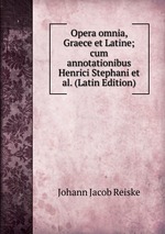 Opera omnia, Graece et Latine; cum annotationibus Henrici Stephani et al. (Latin Edition)