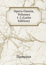 Opera Omnia, Volumes 1-2 (Latin Edition)