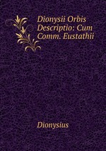 Dionysii Orbis Descriptio: Cum Comm. Eustathii