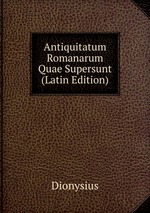 Antiquitatum Romanarum Quae Supersunt (Latin Edition)