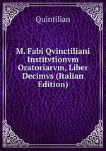 M. Fabi Qvinctiliani Institvtionvm Oratoriarvm, Liber Decimvs (Italian Edition)