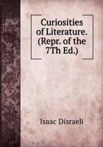 Curiosities of Literature. (Repr. of the 7Th Ed.)
