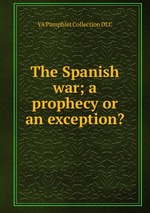 The Spanish war; a prophecy or an exception?