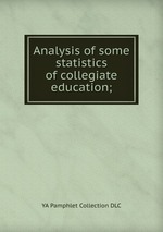 Analysis of some statistics of collegiate education;