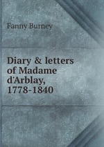 Diary & letters of Madame d`Arblay, 1778-1840