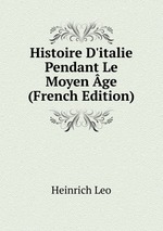 Histoire D`italie Pendant Le Moyen ge (French Edition)