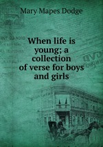 When life is young; a collection of verse for boys and girls