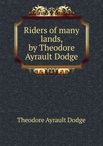 Riders of many lands, by Theodore Ayrault Dodge