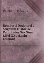 Remberti Dodonaei . Stirpium Historiae Pemptades Sex Siue Libri XX . (Latin Edition)