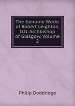 The Genuine Works of Robert Leighton, D.D. Archbishop of Glasgow, Volume 2