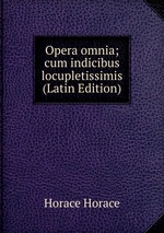 Opera omnia; cum indicibus locupletissimis (Latin Edition)