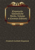 Klopstocks Smmtliche Werke, Volume 4 (German Edition)