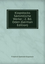 Klopstocks Smmtliche Werke: -2. Bd. Oden (German Edition)