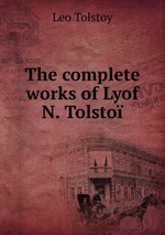 The complete works of Lyof N. Tolsto