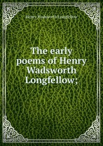 The early poems of Henry Wadsworth Longfellow;