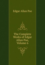 The Complete Works of Edgar Allan Poe, Volume 6